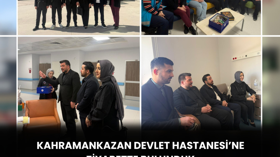 KAHRAMANKAZAN DEVLET HASTANESİ’Nİ ZİYARETTE BULUNDUK